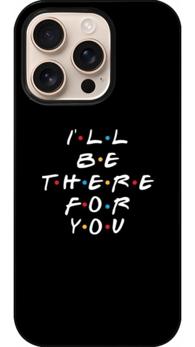 iPhone 16 Pro Case Hülle - Friends Be there for you