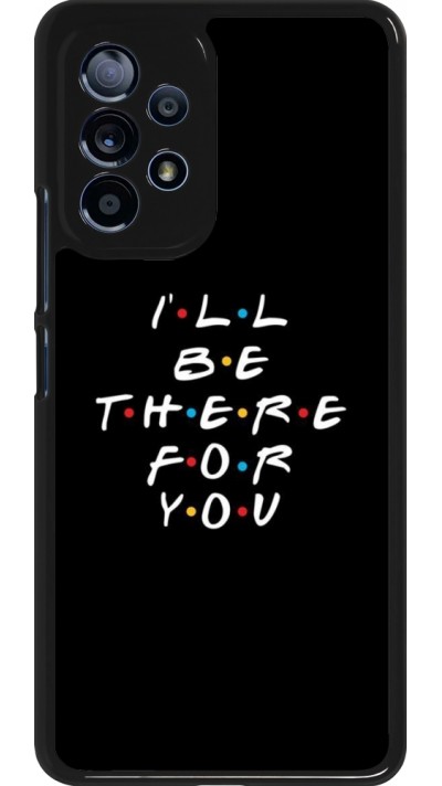 Coque Samsung Galaxy A53 5G - Friends Be there for you