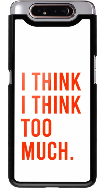 Samsung Galaxy A80 Case Hülle - I Think I Think Too Much