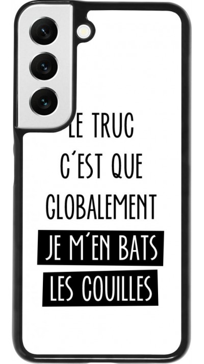 Coque Samsung Galaxy S22 - Le truc globalement bats les couilles